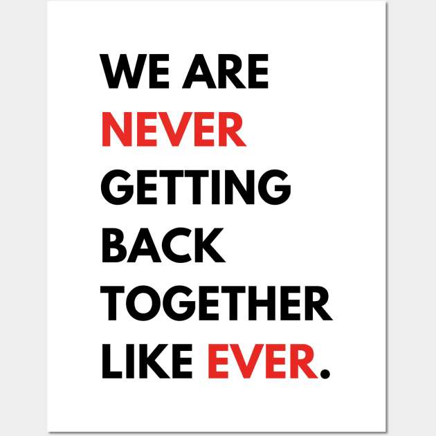 We Are Never Getting Back Together Like Ever Wall Art by hippohost